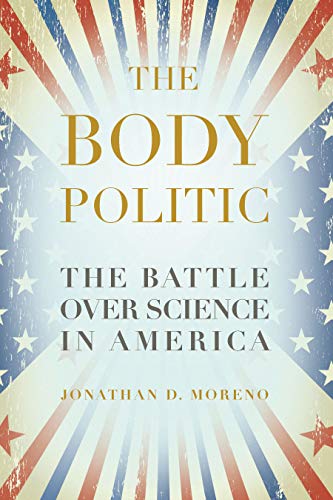 The Body Politic: The Battle Over Science in America [Paperback]