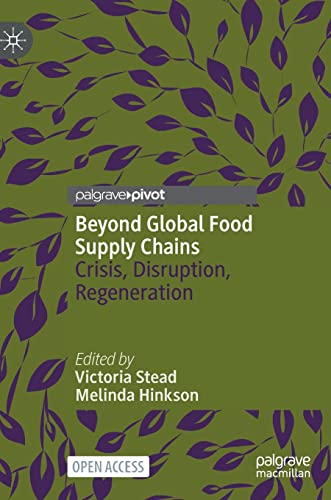 Beyond Global Food Supply Chains: Crisis, Disruption, Regeneration [Hardcover]