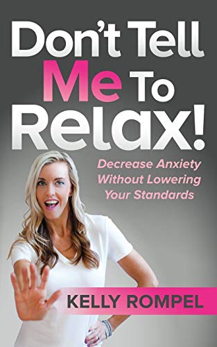 Dont Tell Me to Relax Decrease Anxiety Without Loering Your Standards [Paperback]