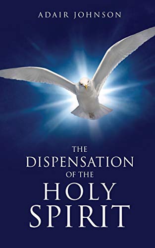 The Dispensation Of The Holy Spirit [Paperback]