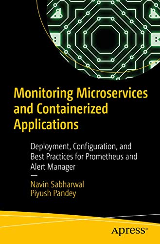 Monitoring Microservices and Containerized Applications: Deployment, Configurati [Paperback]