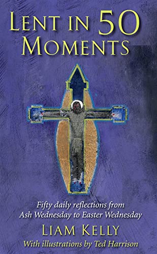 Lent in 50 Moments: Fifty daily reflections from Ash Wednesday to Easter Wednesd [Paperback]