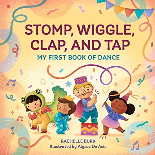 Stomp, Wiggle, Clap, and Tap: My First Book of Dance [Paperback]