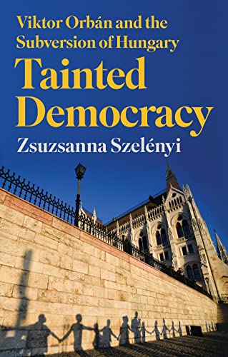 Tainted Democracy: Viktor Orb?n and the Subversion of Hungary [Hardcover]