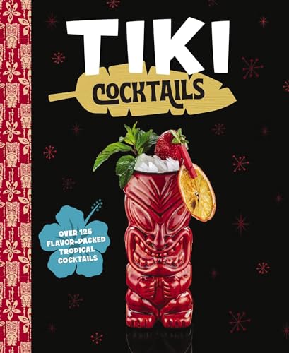 Tiki Cocktails: Over 50 Modern Tropical Cocktails [Hardcover]