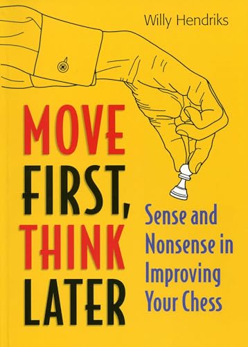 Move First, Think Later: Sense and Nonsense in Improving Your Chess [Paperback]