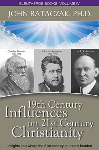 19th CENTURY INFLUENCES on 21ST CENTURY CHRISTIANITY  Insights into Where the 2 [Paperback]