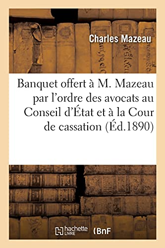 Banquet Offert A M. Mazeau Par L'Ordre Des Avocats Au Conseil D'Etat Et A La Cou