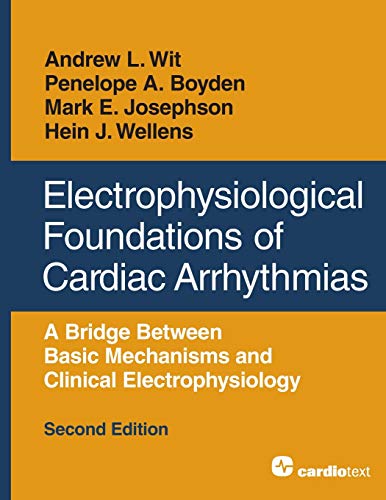 Electrophysiological Foundations of Cardiac Arrhythmias A Bridge Beteen Basic  [Paperback]