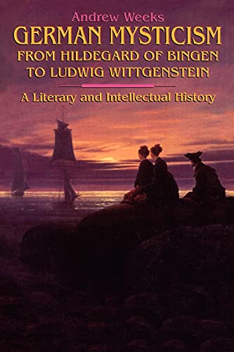 German Mysticism From Hildegard Of Bingen To Ludig Wittgenstein A Literary And [Paperback]