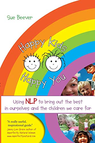 Happy Kids Happy You Using Nlp To Bring Out The Best In Ourselves And The Child [Paperback]