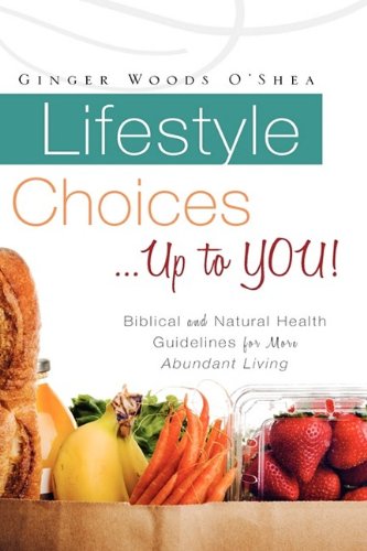 Lifestyle Choices ... up to You  Biblical and Natural Health Guidelines for Mo [Hardcover]