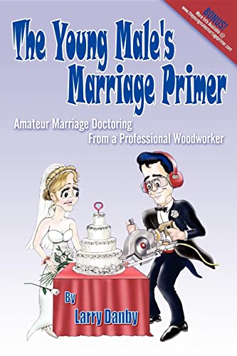 The Young Male's Marriage Primer Amateur Marriage Doctoring from a Professional [Paperback]