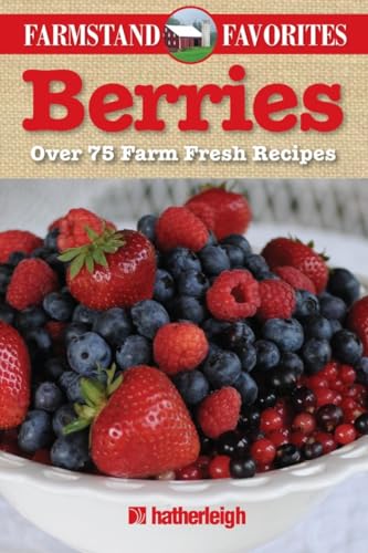 Berries: Farmstand Favorites: Over 75 Farm-Fresh Recipes [Paperback]