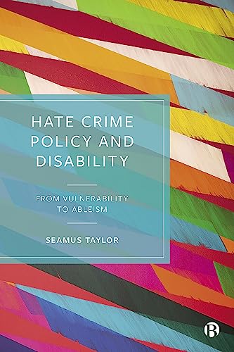 Hate Crime Policy and Disability: From Vulnerability to Ableism [Paperback]