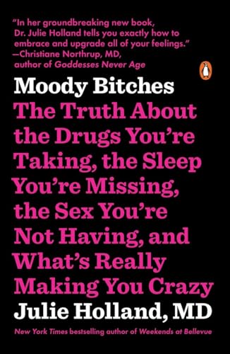 Moody Bitches: The Truth About the Drugs You're Taking, the Sleep You're Missing [Paperback]