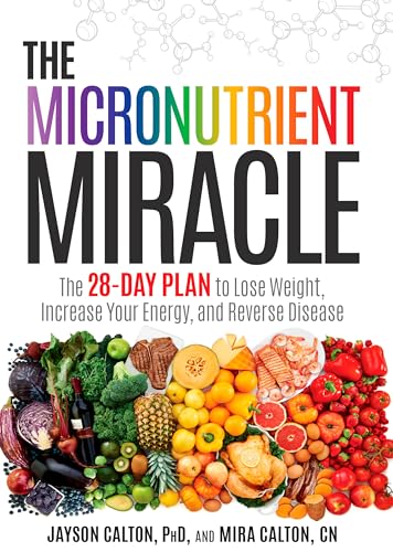 The Micronutrient Miracle: The 28-Day Plan to Lose Weight, Increase Your Energy, [Hardcover]