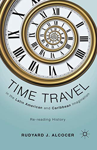 Time Travel in the Latin American and Caribbean Imagination: Re-reading History [Paperback]