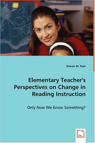 Elementary Teacher's Perspectives on Change in Reading Instruction [Paperback]