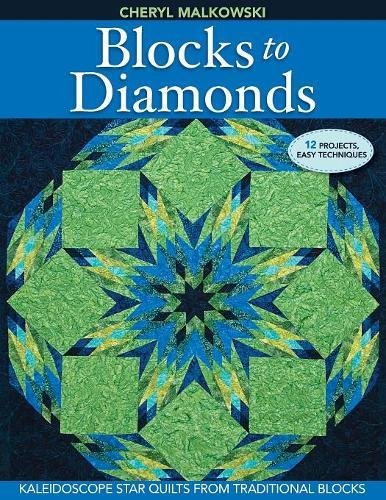 Blocks to Diamonds Kaleidoscope Star Quilts From Traditional Blocks [Paperback]