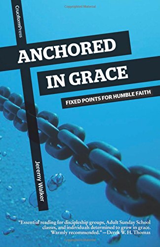 Anchored In Grace Fixed Points For Humble Faith [Paperback]