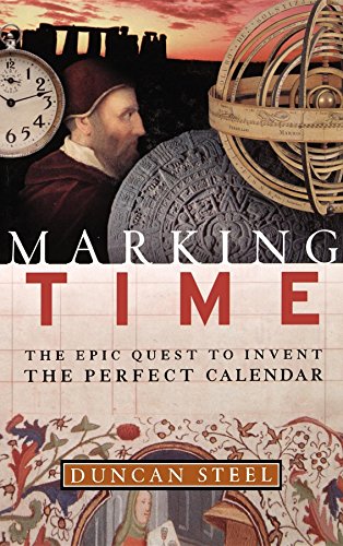 Marking Time The Epic Quest to Invent the Perfect Calendar [Hardcover]