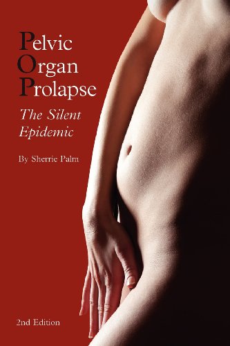 Pelvic Organ Prolapse The Silent Epidemic [Paperback]