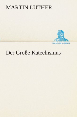 Der Groe Katechismus (tredition Classics) (german Edition) [Paperback]