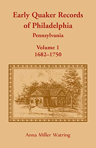 Early Quaker Records of Philadelphia, Pennsylvania, Volume 1  1682-1750 [Paperback]