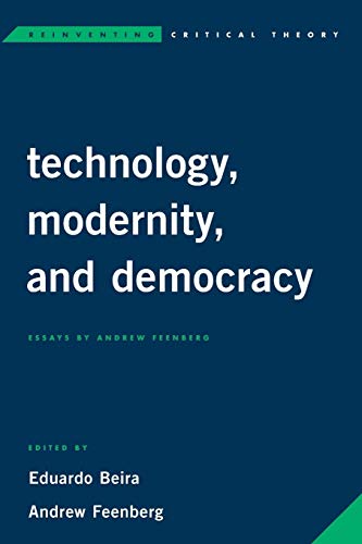 Technology, Modernity, and Democracy Essays by Andre Feenberg [Paperback]