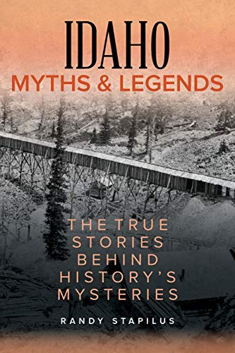 Idaho Myths and Legends: The True Stories Beh