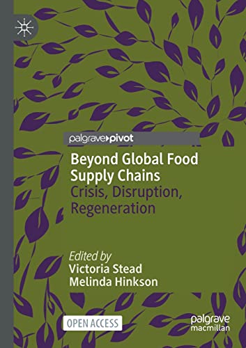 Beyond Global Food Supply Chains: Crisis, Disruption, Regeneration [Paperback]