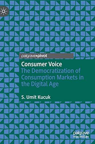 Consumer Voice: The Democratization of Consumption Markets in the Digital Age [Hardcover]