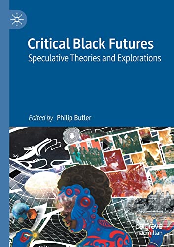 Critical Black Futures Speculative Theories and Explorations [Paperback]