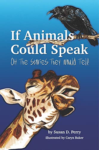 If Animals Could Speak Oh The Stories They Would Tell [Paperback]