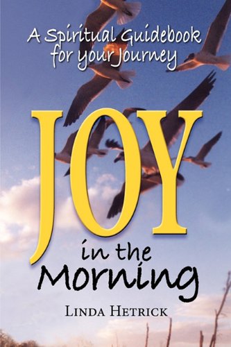 Joy In The Morning, A Spiritual Guidebook For Your Journey [Paperback]