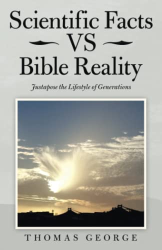 Scientific Facts vs Bible Reality  Justapose the Lifestyle of Generations [Paperback]