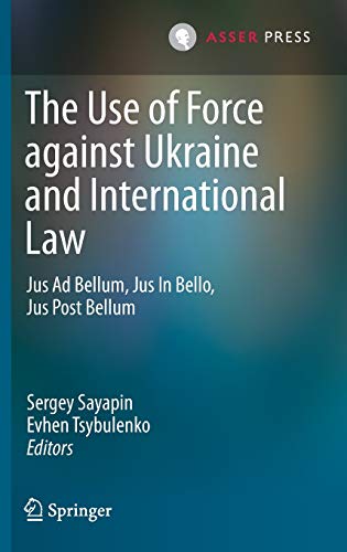 The Use of Force against Ukraine and International Law: Jus Ad Bellum, Jus In Be [Hardcover]