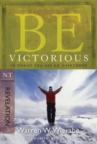 Be Victorious (revelation): In Christ You Are An Overcomer (the Be Series Commen [Paperback]