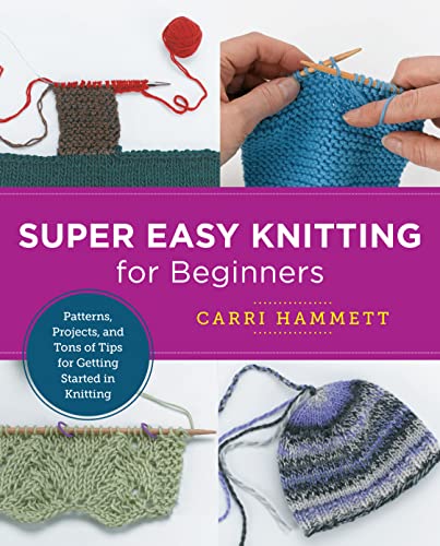 Super Easy Knitting for Beginners: Patterns, Projects, and Tons of Tips for Gett [Paperback]