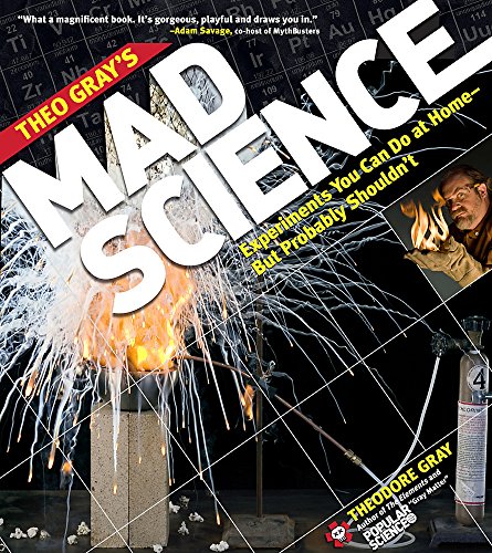 Theo Gray's Mad Science: Experiments You