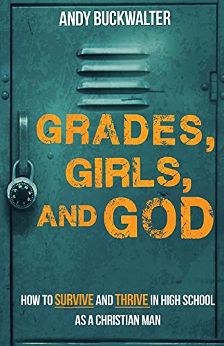 Grades, Girls, And God Ho To Survive And Thrive In High School As A Christian  [Paperback]