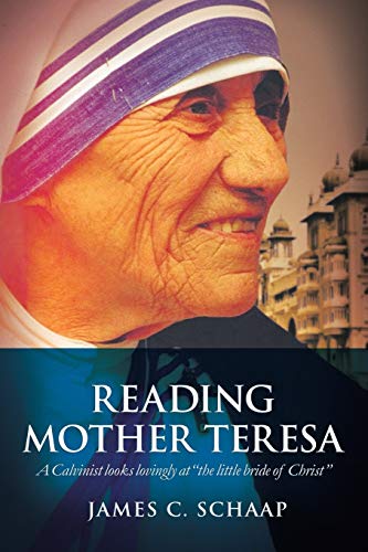 Reading Mother Teresa A Calvinist Looks Lovingly At  the Little Bride Of Christ [Paperback]