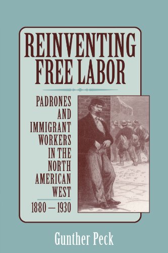 Reinventing Free Labor Padrones and Immigrant Workers in the North American Wes [Paperback]