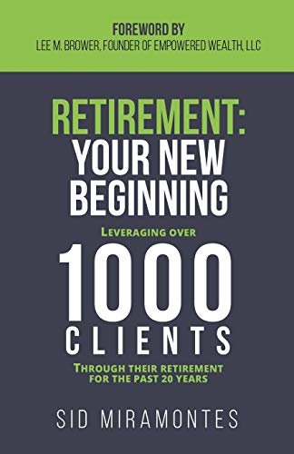 Retirement Your Ne Beginning Leveraging Over 1000 Clients Through Their Retir [Paperback]