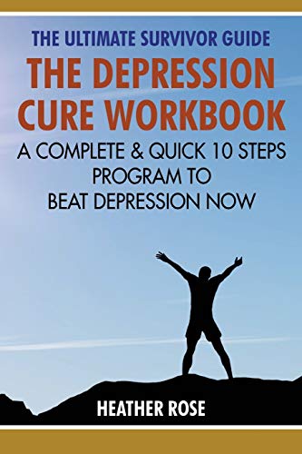 The Depression Cure Workbook The Ultimate Survivor Guide A Complete & Quick 10 [Paperback]