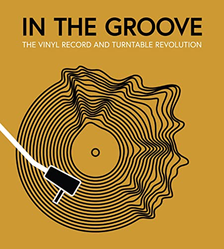 In the Groove: The Vinyl Record and Turntable Revolution [Hardcover]