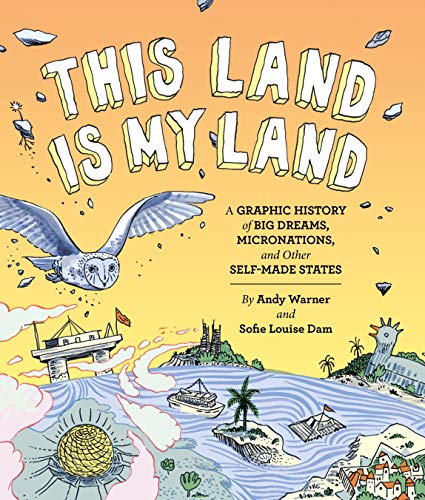 This Land is My Land: A Graphic History of Big Dreams, Micronations, and Other S [Paperback]