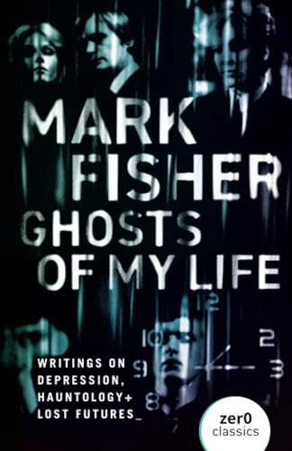 Ghosts of My Life: Writings on Depression, Hauntology and Lost Futures [Paperback]