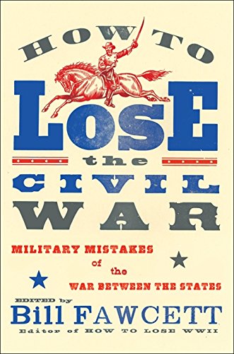 How to Lose the Civil War: Military Mistakes